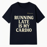 Black t-shirt with 'RUNNING LATE IS MY CARDIO' text on a white background